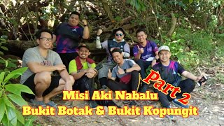 Misi Aki Nabalu  Bukit Botak amp Bukit Kopungit  Part 2 [upl. by Eicnan]