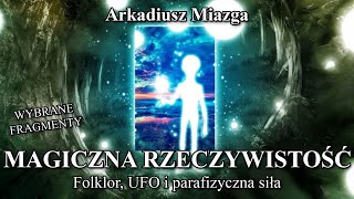 Arkadiusz Miazga  Magiczna rzeczywistość wybrane fragmenty  Lektury Paranormalium [upl. by Hearsh]