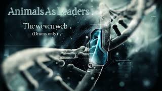 THE WOVEN WEB ANIMALS AS LEADERS  DRUMS ONLY [upl. by Frulla]