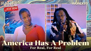 America Has A Problem  For Real For Real  Black History For Real  Podcast [upl. by Goodard170]