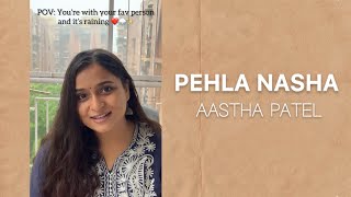 Pehla Nasha  Usne Baat Ki Kuch Aise Dhang Se  Female Cover Song  Aastha Patel  Monsoon Romance [upl. by Ahtanaram613]