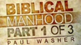 What a Man is Not  Biblical Manhood Part 1  Paul Washer [upl. by Elleral]