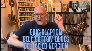 Bell Bottom Blues Eric Clapton Deltafied Acoustic Version [upl. by Yt]