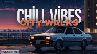 🌙✨Chill Vibes Lofi Funky Beats for Tranquil City Walks 🚶‍♀️🎶 [upl. by Mundy327]