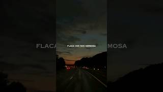 flaca vos sos hermosa y te mereces todo [upl. by Celesta]