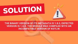 metadata is 180 expected version is 160 module compiled with an incompatible version of Kotlin [upl. by Duwalt810]