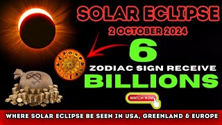 These 6 Zodiac Signs Receive Billions Dollars In 2nd October 2024 Solar Eclipse Astrology [upl. by Nanreit]