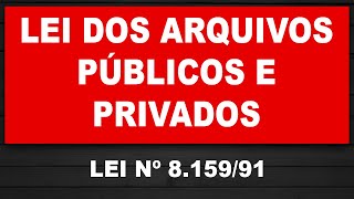 LEI Nº 8159 DE 8 DE JANEIRO DE 1991 LEI NACIONAL DOS ARQUIVOS PÚBLICOS E PRIVADOS 🖊 [upl. by Lyall783]