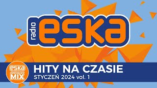 ESKA Hity na Czasie  Styczeń 2024 vol 1 – oficjalny mix Radia ESKA [upl. by Runck]