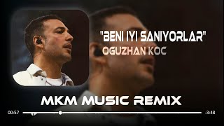 Oğuzhan Koç  Beni İyi Sanıyorlar  MKM Remix [upl. by Annaxor]