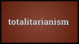 Totalitarianism Meaning [upl. by Dillon]