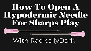 How To Open A Hypodermic Needle For Needle Play with RadicallyDark [upl. by Violante]