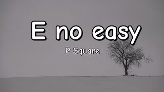 E no easy  P square Lyrics [upl. by Sheila]