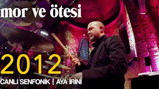 mor ve ötesi  2012 Canlı Senfonik  Aya İrini  Official Video [upl. by Pul409]