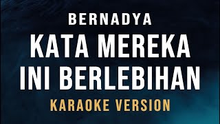 Kata Mereka Ini Berlebihan  Bernadya Karaoke [upl. by Negyam]