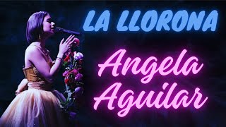 Angela Aguilar  La Llorona  Lyrics Letra [upl. by Marilla]