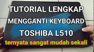 Tutorial Lengkap Mengganti Keyboard Toshiba Satellite L510 [upl. by Collyer]