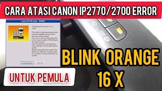 CARA ATASI BLINKING 16 KALI PRINTER CANON IP27702700  ERROR LEVEL TINTA [upl. by Nebe518]