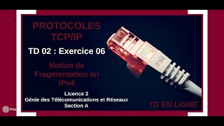 Protocoles TCPIP  TD02  Exercice 06  Notion de Fragmentation en IPv4  L2 GTR [upl. by Onihc]