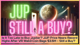 Is It Too Late to Buy Jupiter JUP Price Nears Record Highs After VR Web3 Coin Bags 35M [upl. by Yeca]