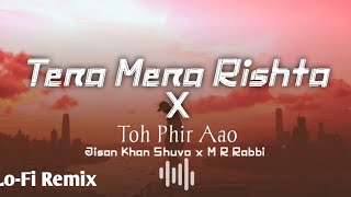 Tera Mera Rishta x Toh Phir Aao Lofi Remake  Sad Love  Bollywood Lofi [upl. by Atcele]