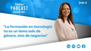 podcastforbes  quotLa formación en tecnología no es un tema solo de género sino de negociosquot [upl. by Mars158]