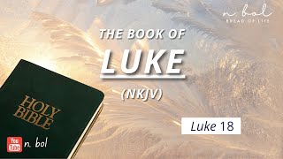 Luke 18  NKJV Audio Bible with Text BREAD OF LIFE [upl. by Irafat479]