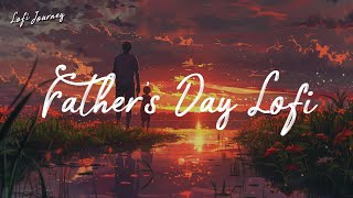 Fathers Day Lofi  Lofi Playlist for Work Relax Study [upl. by Alica]