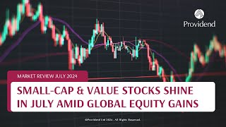 SmallCap amp Value Stocks Shine in July Amid Global Equity Gains Market Review July 2024 [upl. by Lambrecht455]