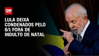 Lula deixa condenados pelo 81 fora de indulto de Natal  AGORA CNN [upl. by Ayekal]