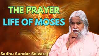 The Prayer life of Moses  Sadhu Sundar Selvaraj [upl. by Siddra417]