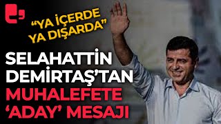 Selahattin Demirtaştan muhalefete son dakika aday mesajı quotYa içerde ya dışardaquot [upl. by Yekim]