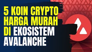 5 KOIN CRYPTO HARGA MASIH MURAH DI EKOSISTEM AVALANCHE BLOCKCHAIN SOLANA KILLER [upl. by Eignat]