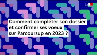 Parcoursup 2023  comment compléter son dossier et confirmer ses vœux [upl. by Ennayr716]