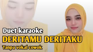 DERITAMU DERITAKU  KARAOKE DUET TANPA VOKAL COWOK [upl. by Verney]