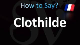 How to Pronounce Clothilde [upl. by Kurzawa]