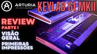 Review Parte 1  Visão geral e impressões  Arturia KeyLab mkII 61 teclas Português [upl. by Einwahr]