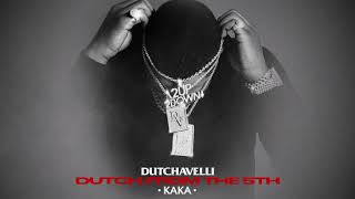 Dutchavelli  Kaka Official Audio [upl. by Faun]