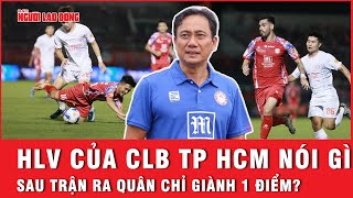 HLV của CLB TP HCM nói gì sau trận ra quân chỉ giành 1 điểm  Ngoài đường piste [upl. by Noral]