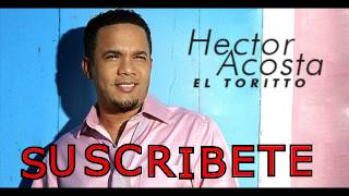 Hector Acosta El Torito BACHATAS MIX 2017 2018 [upl. by Carlye]