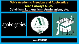 WHY Academic Freedom and Apologetics Arent Always Allies Calvinism Lutheranism Arminianism etc [upl. by Phineas32]