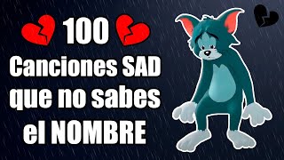 100 Canciones SAD que has escuchado pero NO SABES el NOMBRE 💔 canciones tristes [upl. by Ettenom]