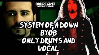 System Of A Down  BYOB Only Drums and Vocal [upl. by Dewitt]