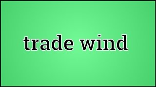 What Trade wind Means [upl. by Levana]