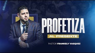 Profetiza Al Presente  Pastor Frankely Vásquez [upl. by Anirbus]