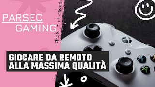 Parsec Gaming  GIOCARE DA REMOTO A MASSIMA POTENZA [upl. by Htieh]