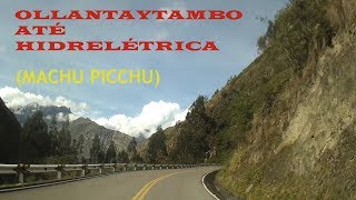 CARRETERA DA MUERTE Ollantaytambo até Machu Picchu de carro Sta TeresaHidrelétrica [upl. by Nnor222]