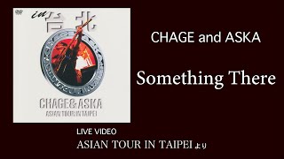 LIVE Something There  CHAGE and ASKA  ASIAN TOUR IN TAIPEI [upl. by Eniamat]