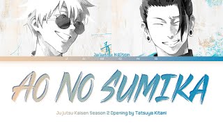 Jujutsu Kaisen Season 2  Opening FULL quotAo No Sumikaquot by Tatsuya Kitani Lyrics [upl. by Koy]