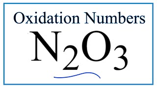 How to find the Oxidation Number for N in N2O3 Dinitrogen trioxide [upl. by Kcinimod]